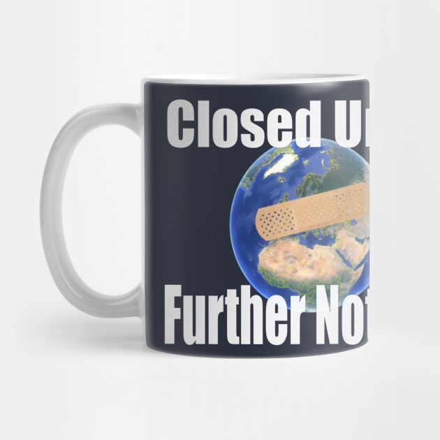 Planet Earth - Covid 19 Closed Until Further Notice by PlanetMonkey